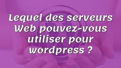 Lequel des serveurs Web pouvez-vous utiliser pour wordpress ?